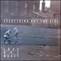 EVERYTHING BUT THE GIRL Love Not Money