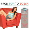 Javier De Galloy From Pop To Bossa (Lounge Versions of Your Favorite Pop / Rock Songs)