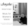 Angelus Michael McGlynn: Music for Women`s Voices