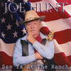 Joe Hunt See Ya At the Ranch