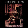 Utah Phillips The Telling Takes Me Home