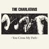 The Charlatans You Cross My Path