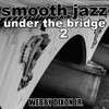 Webby Dixon Jr. Smooth Jazz Under the Bridge 2 - EP