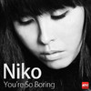 Niko You`re So Boring - Single