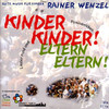 Rainer Wenzel Kinder, Kinder! Eltern, Eltern!