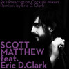 Scott Matthew Rx`s Prescription Cocktail Mixers (feat. Eric D. Clark)