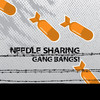 Needle Sharing Gang Bangs!