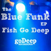 Fish Go Deep The Blue Funk EP