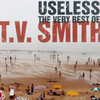 TV Smith Useless (The Very Best of TV Smith)