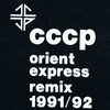 CCCP Orient Express (remix 1991/ 92) - EP