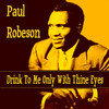 Paul Robeson Drink To Me Only With Thine Eyes