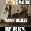Billy Joe Royal Country Masters: Makin` Believe