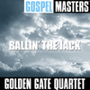 Golden Gate Quartet Gospel Masters: Ballin` the Jack