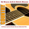 Ed Bruce Ed Bruce (A.K.A Edwin Bruce) Selected Hits