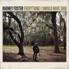 Radney Foster Everything I Should Have Said