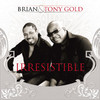 Brian And Tony Gold Irresistible