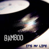 Bamboo It`s My Life
