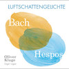 Oliver Kluge & Hans-Joachim Hespos Bach & Hespos: Works for Organ