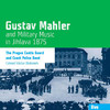 Vaclav Blahunek & Band of the Castle Guard and Czech Police Gustav Mahler & Military Music in Jihlava 1875