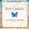Bob Carlisle The Best of Bob Carlisle - Butterfly Kisses & Other Stories
