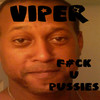 Viper F#ck U Pussies