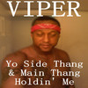 Viper Yo Side Thang & Main Thang Holdin` Me