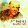 Jim Reeves Every Where You Go