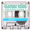 Oral Tunerz Electro House the Lost Tapes, Vol. 1 (Progressive, Vocal, Disconish` & Electronic House Music)