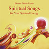 Gomer Edwin Evans Spiritual Songs: For Your Spiritual Energy