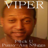 Viper Fuck U Pussy-Ass Nigga