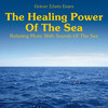 Gomer Edwin Evans The Healing Power of the Sea: Relaxing Music with Sounds of the Sea