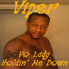 Viper Yo Lady Holdin` Me Down