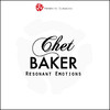 Chet Baker Resonant Emotions
