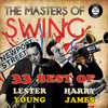 Lester Young The Masters of Swing! (33 Best of Lester Young & Harry James)