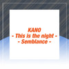Kano This Is the Night/semblance - Single