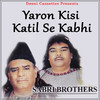 Sabri Brothers Yaron Kisi Katil Se Kabhi