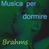 Johannes Brahms Musica per Dormire (Vol. 4)