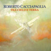 Roberto Cacciapaglia Tra Cielo e Terra (Between Sky and Earth)