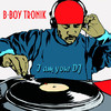 B-boy Tronik I Am Your DJ