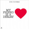 Denis The Menace My Friend Is A Deejay - EP