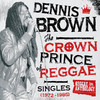 Dennis Brown Reggae Anthology: Dennis Brown - Crown Prince of Reggae - Singles (1972-1985)