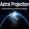 Astral Projection Astral Projection: Lucid Dreaming and Binaural Beats
