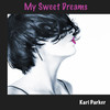 Kari Parker My Sweet Dreams