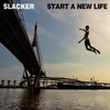 Slacker Start A New Life