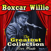 BoxCar Willie The Greatest Collection Ever Made