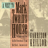 Garrison Keillor A Visit to Mark Twain`s House, Vol. 1