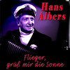 Hans Albers Flieger, grüss mir die Sonne