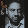 Big Joe Turner Tell Me Now - Hits and Gems