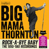 Big Mama Thornton Rock-a-Bye Baby: The 1950-1961 Recordings