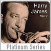 JAMES Harry Platinum Series, Vol. 2: Harry James